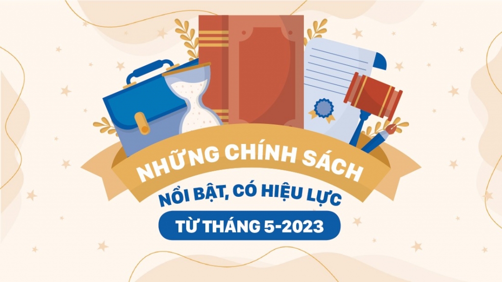 Những chính sách nổi bật, có hiệu lực từ tháng 5/2023