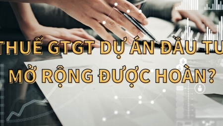 Dự án mở rộng có được hoàn thuế?