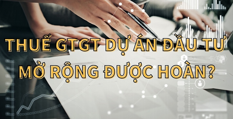 Dự án mở rộng có được hoàn thuế?