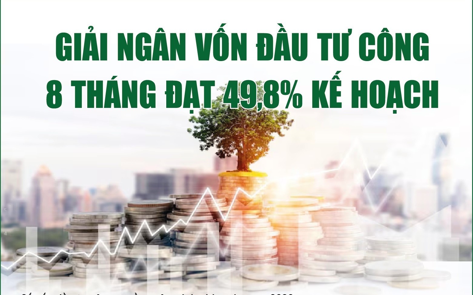 Infographics: 8 tháng, giải ngân vốn đầu tư công cả nước đạt 509.557,5 tỷ đồng