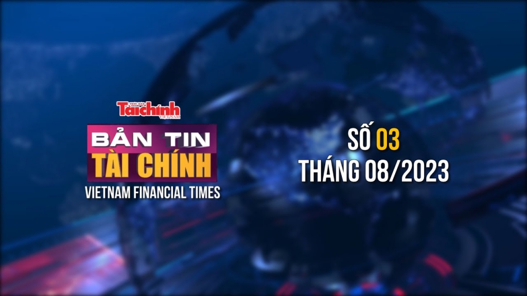Bản tin Tài chính - số 03 tháng 08/2023